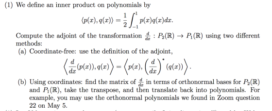 (1) We define an inner product on polynomials by (p(x), g(x) = } p(a)(ar)dx. d doc Compute the adjoint of the transformation
