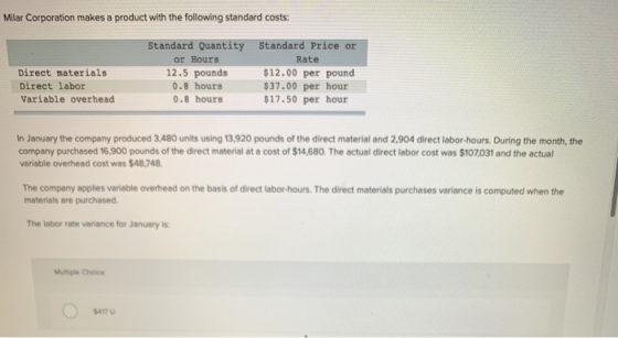 Mlar Corporation makes a product with the following standard costs: Direct materials Direct labor Variable overhead Standard