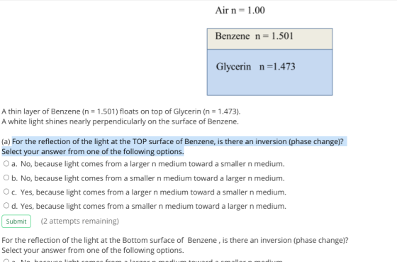 Air n = 1.00 Benzene n = 1.501 Glycerin n=1.473 A thin layer of Benzene (n = 1.501) floats on top of Glycerin (n = 1.473). A