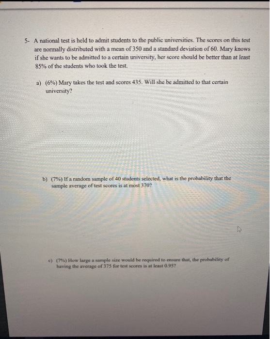5- A national test is held to admit students to the public universities. The scores on this test are normally distributed wit