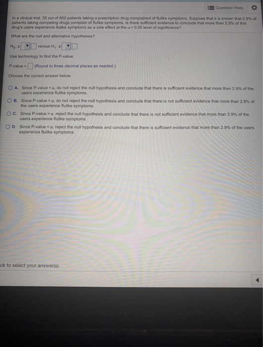 Question Help In a clinical trial, 35 out of 850 patients taking a prescription drug complained of hulike symptoms. Suppose t