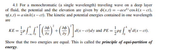 4.1 For a monochromatic (a single wavelength) traveling wave on a deep layer of fluid, the potential and the elevation are gi