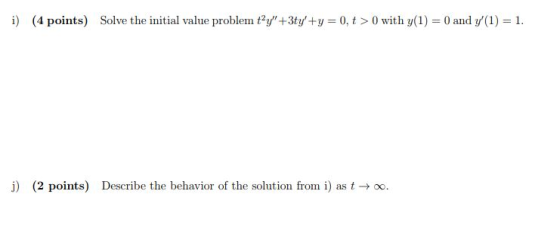 İ) (4 points) Solve the initial value problem t2yt3ty+y = 0, t > 0 with y(1) = 0 and y(1-1. j) (2 points) Describe the beha