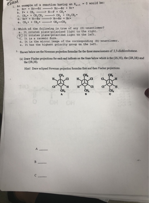 EXAM 0 would be: 1. An example of a reaction having an E,ct a. Br +Br-Br Br-Br Br. b. F CH4 H-FCH3 c. CH3 +CH, CH d. Br. +H-B