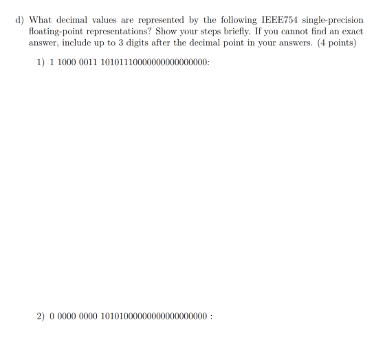 d) What decimal values are represented by the following IEEE754 single-precision floating-point representations? Show your st