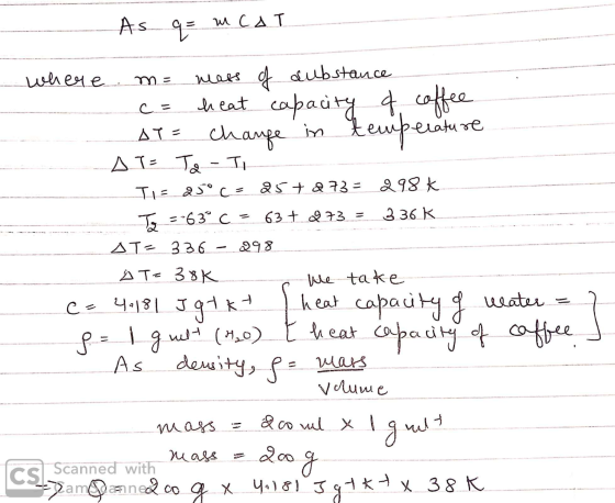 As q = MCAT where m = mass of substance c = heat capacity of coffee AT = change in temperature ДТ= Т – Т Ti = 25° c = 25+ & 7