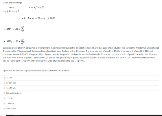 Given the following: max x1 2 0, x2 > 0 s. t. 5 * x1 + 20 * x2 < 2000 MU, = .75 * • MU, = .25 * Equation Description: A consu