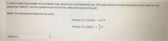 (1 point) A grain silo consists of a cylindrical main section and a hemispherical roof. If the total volume of the silo (incl