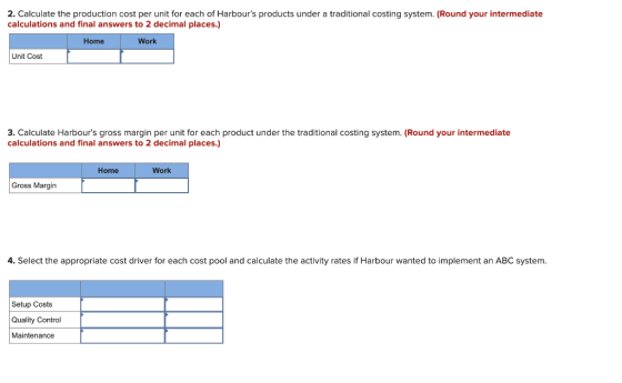2. Calculate the production cost per unit for each of Harbours products under a traditional costing system. (Round your inte