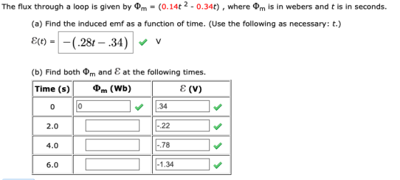 The flux through a loop is given by Фт-(0.14t 2-0.34) , where Фт is in webers and t is in seconds. (a) Find the induced emf a