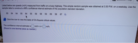 Listed below are speeds (mih) measured from traffic on a busy highway. This simple random sample was obtained at 3:30 P.M. on