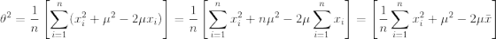 heta^{2}=rac{1}{n}left [ sum_{i=1}^{n}(x^{2}_{i}+mu^{2}-2mu x_{i}) ight ]=rac{1}{n}left [ sum_{i=1}^{n}x^{2}_{i}+nmu^{2}-2mu sum_{i=1}^{n}x_{i} ight ]=left [rac{1}{n} sum_{i=1}^{n}x^{2}_{i}+mu^{2}-2mu ar{x} ight ]