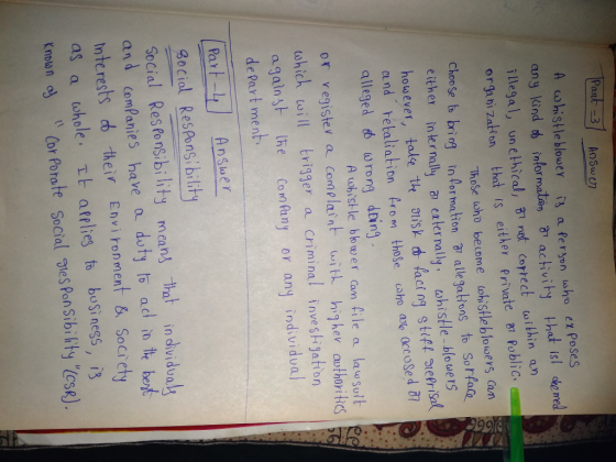 A cohistleblower ί, a ferhvn who exposes any kind infor maton activity that isl oke med illegal, un ethical, 8 nat coptect toithin an orga hi Zatton that is either private Poblic Those who become lohistleblowers Can hoin In lormation 2 alle gations to So Rae either in ter nally an eater nally. whistle -blo we ts however, take th isk n facing stiff 얹efrisa and retaliation Prom those sho ao accoSed B alleged rong doing A whistle bower cam file a lawsoit i or vegister a comelaint with higher authorits which will triger a Crimina invest jaton against he Con fany or any individual dePart ment Part- Ansuer Bocial ResPonsibilit Social Res Pongibihty meand hat induyiduak in dividua and ComPanjeS nterests do their Envi ronment &Socrety as a tohole. t afrlies to bosiness, i3 Enoson a Cor Porate Social neS Pon Sibility (cs)