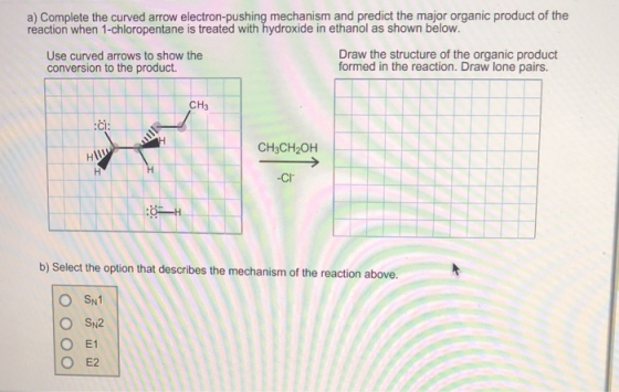 a) Complete the curved arrow electron-pushing mechanism and predict the major organic product of the reaction when 1-chlorope