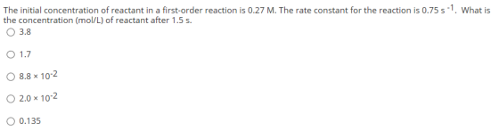 The initial concentration of reactant in a first-order reaction is 0.27 M. The rate constant for the reaction is 0.75 s -1. W