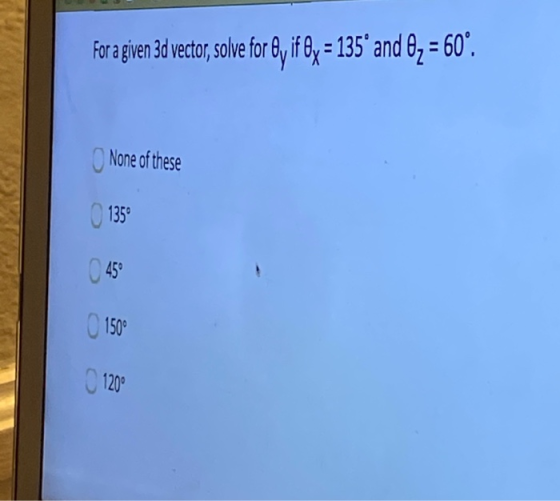 For a given 3d vector, solve for Wy if Øy = 135 and 0, = 60 None of these 135 C 45° 150 120°