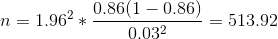 n = 1.96^2*\frac{0.86(1-0.86)}{0.03^2} = 513.92