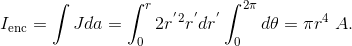 I_{\text{enc}} = \int J da = \int_{0}^{r} 2 r^{'}^2 r^{'} dr^{'} \int_{0}^{2\pi} d\theta = \pi r^4 ~ A.