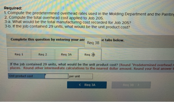 Required: 1. Compute the predetermined overhead rates used in the Molding Department and the Paintin 2. Compute the total ove