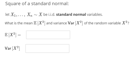 Square of a standard normal: let X1, ..., Xn ~ X be i.i.d. standard normal variables. What is the mean E[X2] and variance Var
