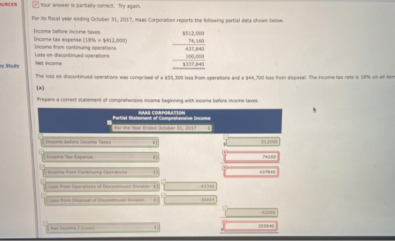 OURCES Your answer is partially correct. Try again. For its fiscal year ending October 31, 2017, Haas Corporation reports the