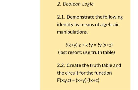 2. Boolean Logic 2.1. Demonstrate the following identity by means of algebraic manipulations. !(x+y)z+x!y y (x+z) (last resor