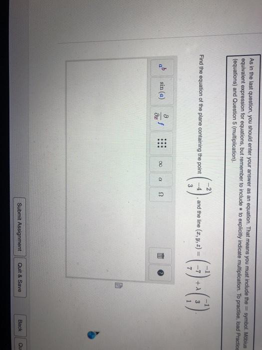 As in the last question, you should enter your answer as an equation. That means you must include the = symbol. Mobius equiva