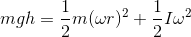 mgh=\frac{1}{2}m(\omega r)^{2}+\frac{1}{2}I\omega ^{2}