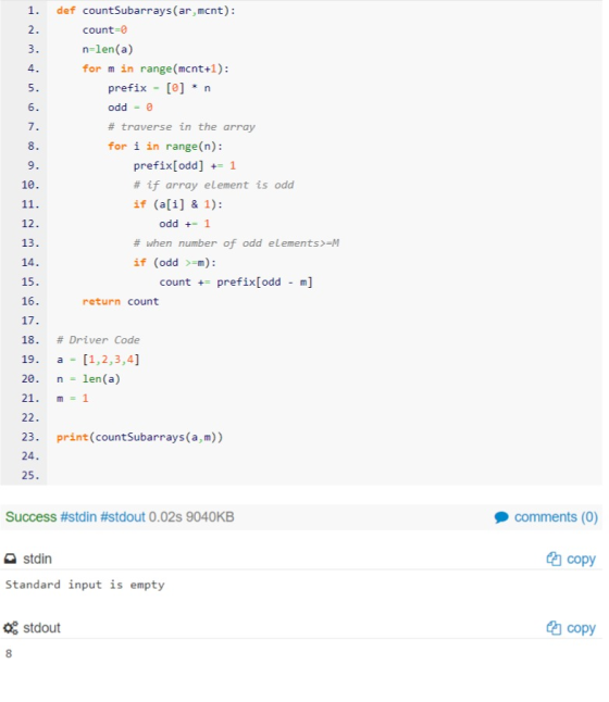 ON 1. def countSubarrays(ar, ment): 2. count=0 3. n=len(a) for m in range(mcnt+1): 5. prefix = [0] *n 6. odd = 0 7. # travers