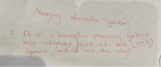 Managing information system: 1. Do all a transaction processing systems have integrated point of sale (POS) systems, and if n