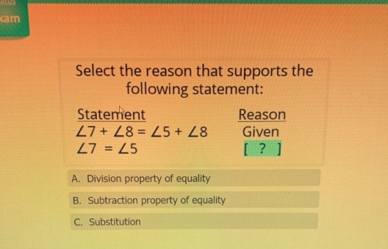 kam Select the reason that supports the following statement: Statement Reason 27 + Z8 = 25 + Z8 Given 27 = 25 [?] A. Division