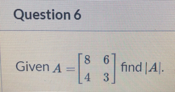 Question 6 8 6 Given A find|A. 4 3