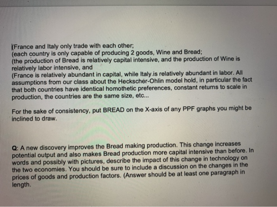 KFrance and Italy only trade with each other; (each country is only capable of producing 2 goods, Wine and Bread; (the produc