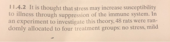 11.4.2 It is thought that stress may increase susceptibility to illness through suppression of the immune system. In an exper
