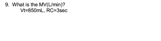 9. What is the MV(L/min)? Vt-850mL, RC-3sec