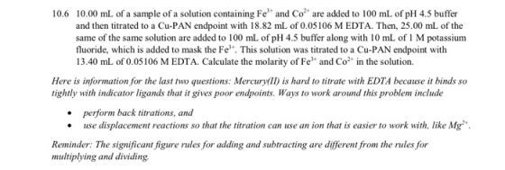10.6 10.00 mL of a sample of a solution containing Feand Co are added to 100 mL of pH 4.5 buffer and then titrated to a Cu-PA