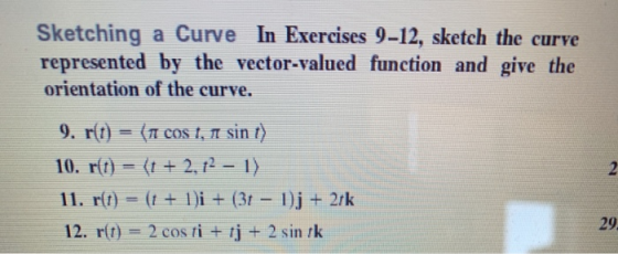 Sketching a Curve In Exercises 9-12, sketch the curve represented by the vector-valued function and give the orientation of t