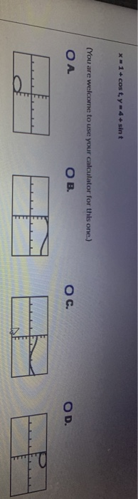 x1 + cost y = 4 + sint (You are welcome to use your calculator for this one.) ОА ов. O C. OD.