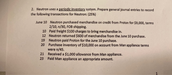 2. Neutron uses a periodic inventory system. Prepare general journal entries to record the following transactions for Neutron
