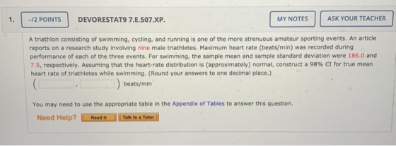 1. -/2 POINTS DEVORESTAT9 7.E.507.XP. MY NOTES ASK YOUR TEACHER A triathlon consisting of swimming, cycling, and running is o