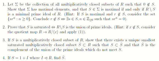 1. Let I be the collection of all multiplicatively closed subsets of R such that 0 € S. Show that I has maximal elements, and