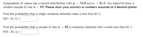 A population of values has a normal distribution with u = 74.6 and o = 31.5. You intend to draw a random sample of size n = 6