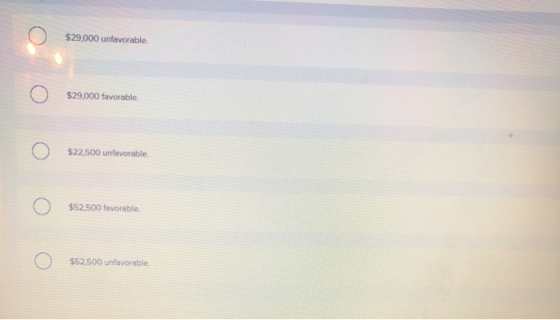 $29,000 unfavorable $29,000 favorable $22,500 unfavorable. $52.500 favorable. $52,500 unfavorable