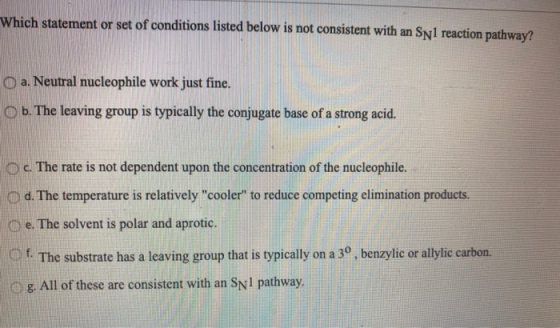 Which statement or set of conditions listed below is not consistent with an Syl reaction pathway? O a. Neutral nucleophile wo