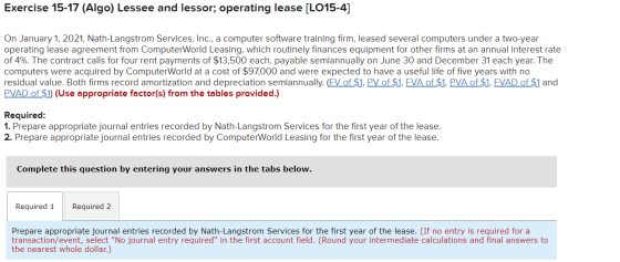 Exercise 15-17 (Algo) Lessee and lessor; operating lease (LO15-4] On January 1, 2021, Nath-Langstrom Services, Inc., a comput