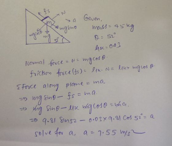 Sa Griven, of Angsino mass=45kg mg mg o 0 - 52° wgcoso Gre=0.03 Normal force = N= imgcoso. friction force (fs) = lik. N= like