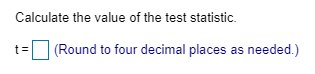 Calculate the value of the test statistic. ta (Round to four decimal places as needed.)