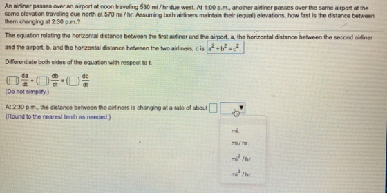 An airliner passes over an airport at noon traveling 530 mi/hr due west. At 1:00 p.m, another airliner passes over the same a