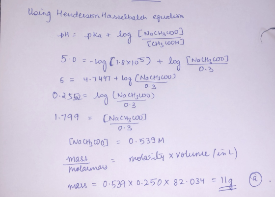 Log CHRcoo] 0.3 0.3 Using Henderson Hasselbalch equation pH = pka + log [Nach 300] TCH3 Look ] 5.0 =-10g 1:87105) + log [ Na