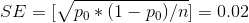 SE=[\sqrt {p_0 * (1 - p_0 ) / n}] =0.02